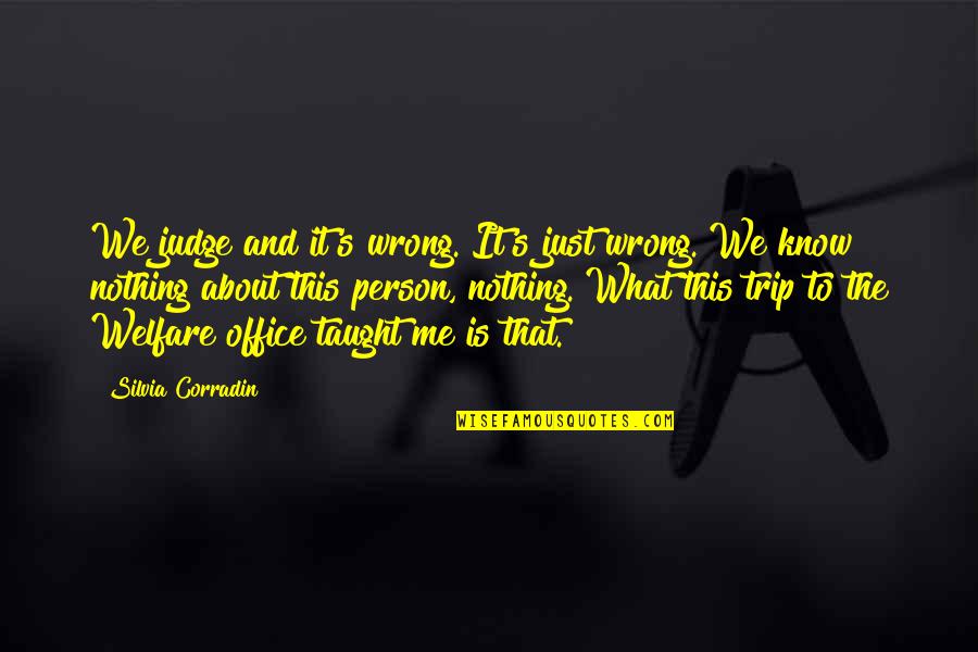 Person Is Wrong Quotes By Silvia Corradin: We judge and it's wrong. It's just wrong.