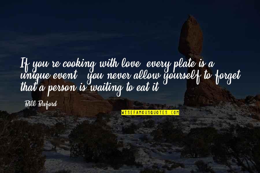 Person Love You Quotes By Bill Buford: If you're cooking with love, every plate is