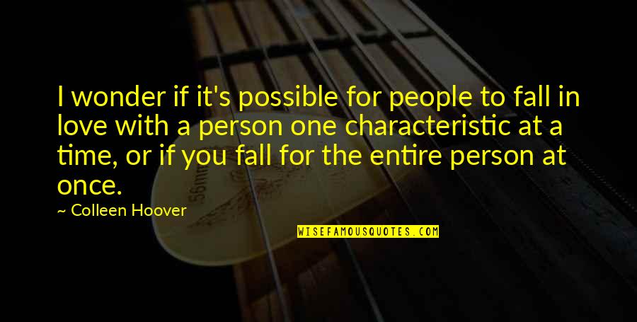 Person Love You Quotes By Colleen Hoover: I wonder if it's possible for people to