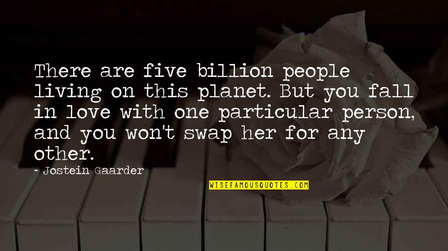 Person Love You Quotes By Jostein Gaarder: There are five billion people living on this