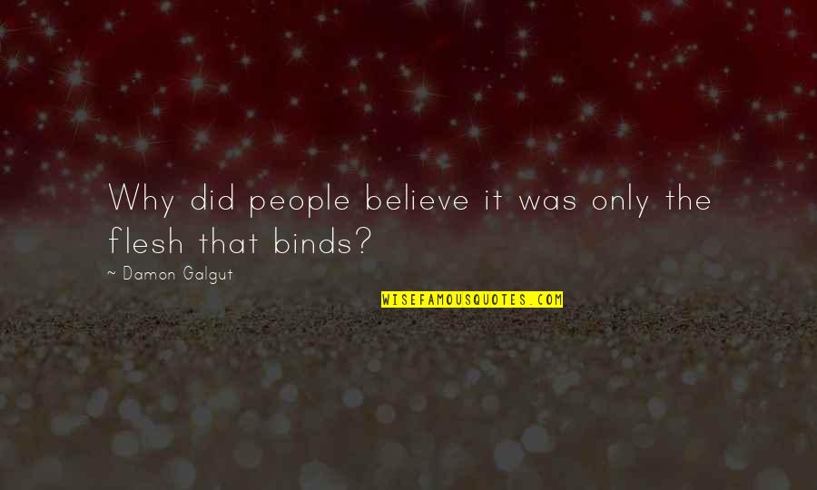 Person Needs Help Quotes By Damon Galgut: Why did people believe it was only the Person Needs Help Quotes By Damon Galgut: Why did people believe it was only the