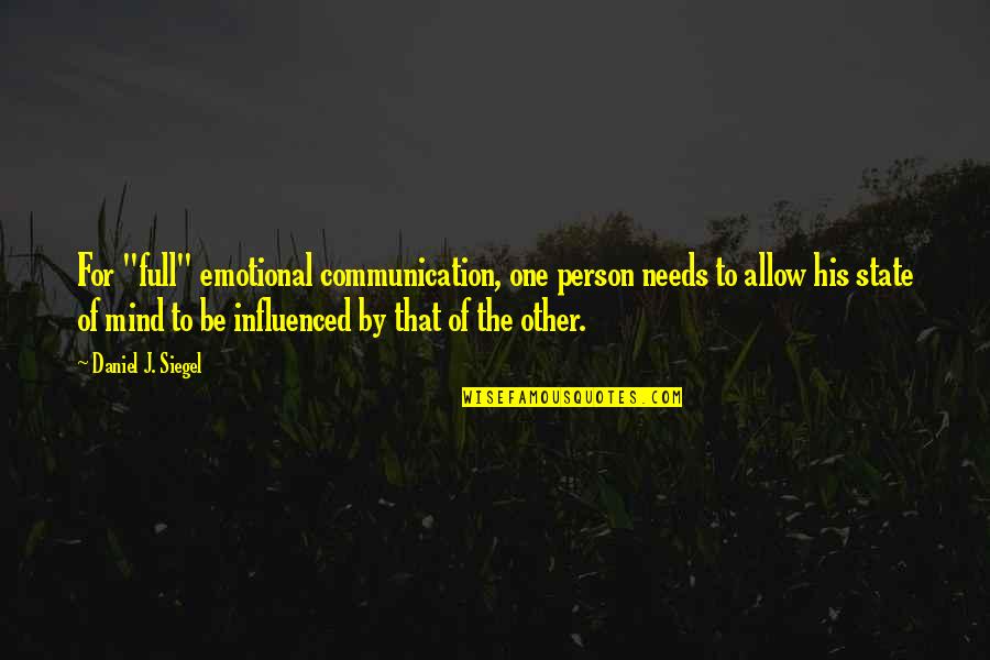 Person Needs Quotes By Daniel J. Siegel: For "full" emotional communication, one person needs to