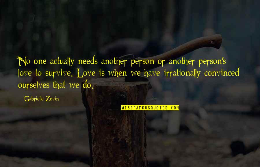 Person Needs Quotes By Gabrielle Zevin: No one actually needs another person or another