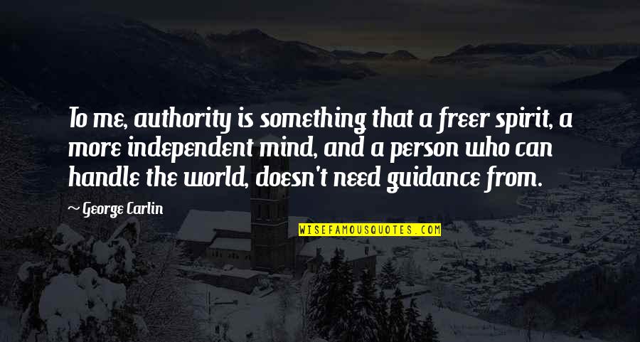 Person Needs Quotes By George Carlin: To me, authority is something that a freer