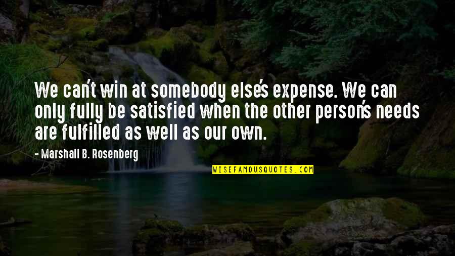 Person Needs Quotes By Marshall B. Rosenberg: We can't win at somebody else's expense. We
