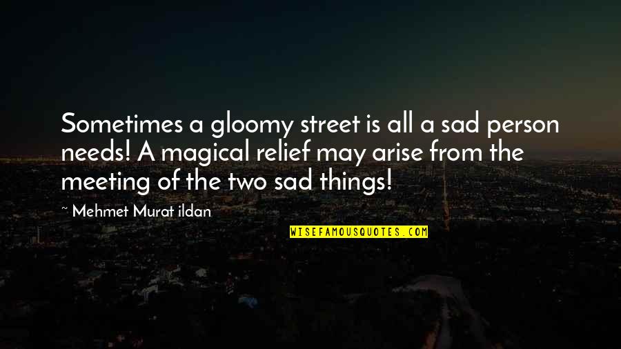 Person Needs Quotes By Mehmet Murat Ildan: Sometimes a gloomy street is all a sad