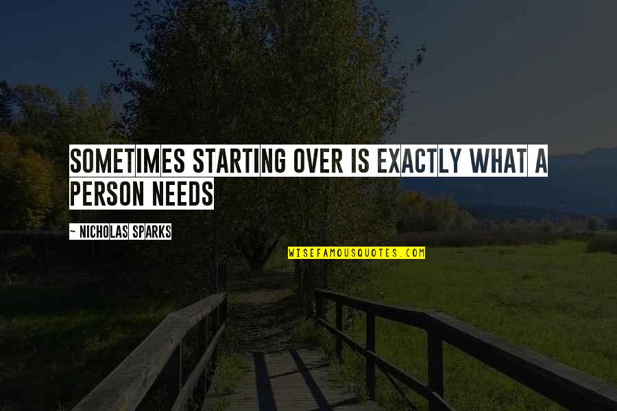 Person Needs Quotes By Nicholas Sparks: Sometimes starting over is exactly what a person