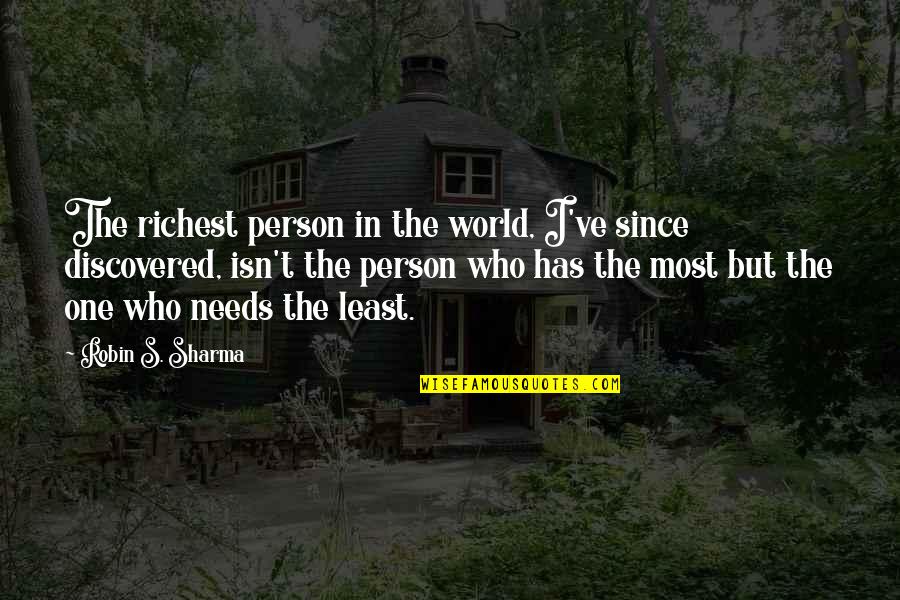 Person Needs Quotes By Robin S. Sharma: The richest person in the world, I've since