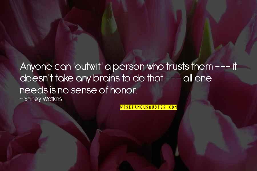 Person Needs Quotes By Shirley Watkins: Anyone can 'outwit' a person who trusts them