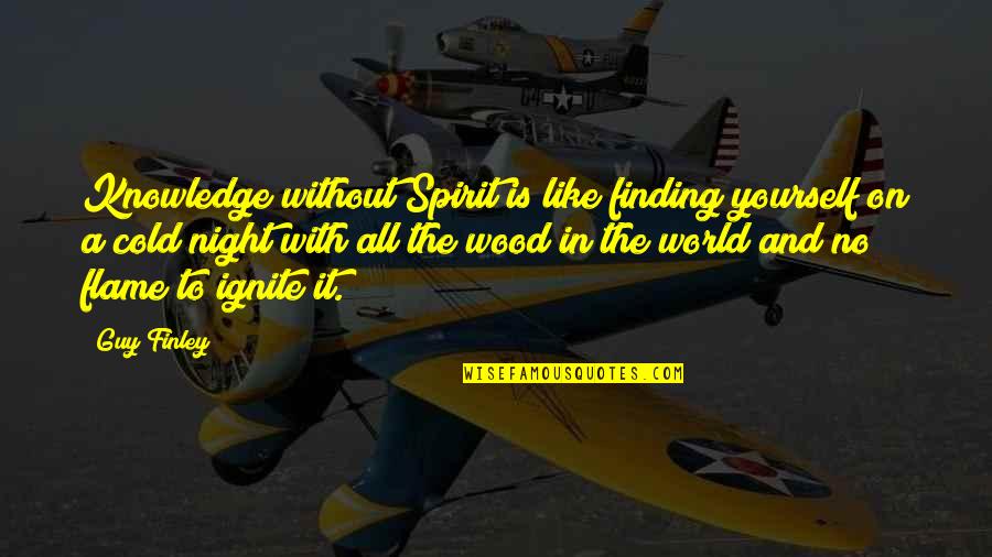 Person Never Changes Quotes By Guy Finley: Knowledge without Spirit is like finding yourself on Person Never Changes Quotes By Guy Finley: Knowledge without Spirit is like finding yourself on