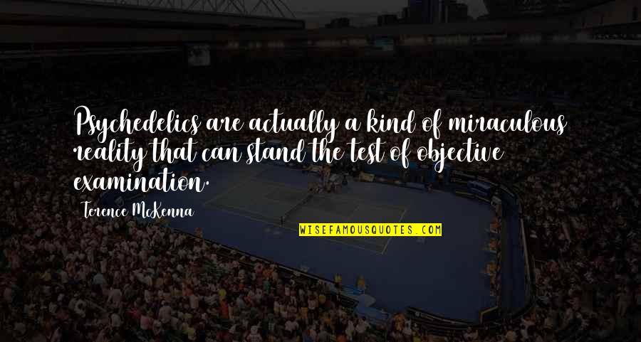 Person Never Changes Quotes By Terence McKenna: Psychedelics are actually a kind of miraculous reality Person Never Changes Quotes By Terence McKenna: Psychedelics are actually a kind of miraculous reality