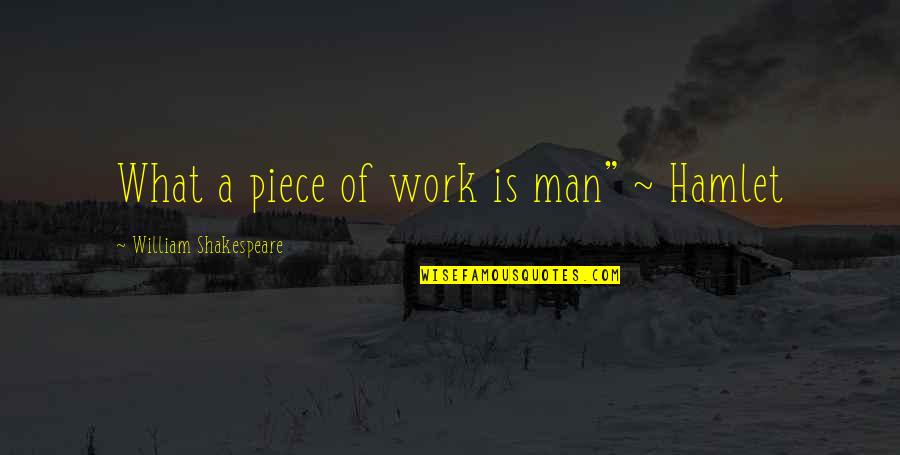 Person Never Changes Quotes By William Shakespeare: What a piece of work is man" ~ Person Never Changes Quotes By William Shakespeare: What a piece of work is man" ~
