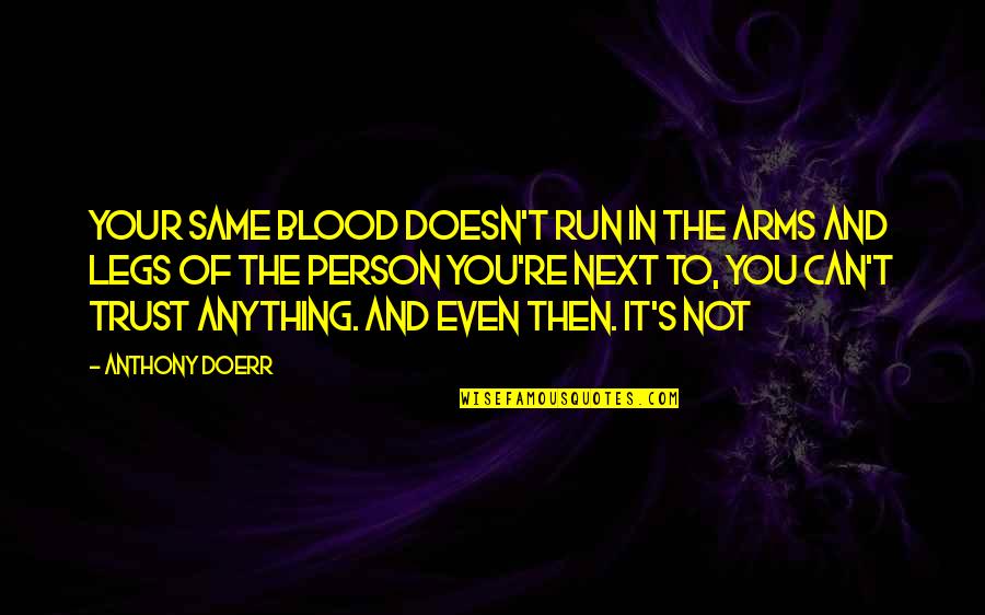 Person Next To You Quotes By Anthony Doerr: your same blood doesn't run in the arms