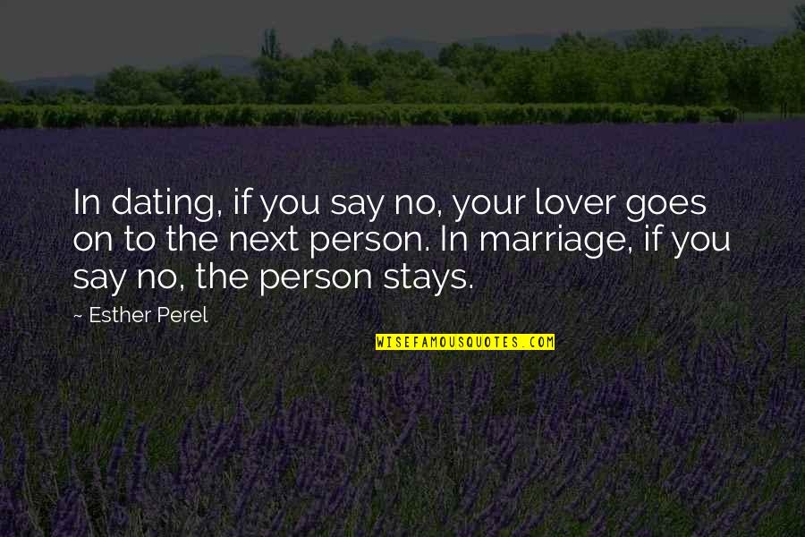 Person Next To You Quotes By Esther Perel: In dating, if you say no, your lover Person Next To You Quotes By Esther Perel: In dating, if you say no, your lover