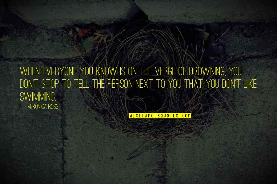 Person Next To You Quotes By Veronica Rossi: When everyone you know is on the verge