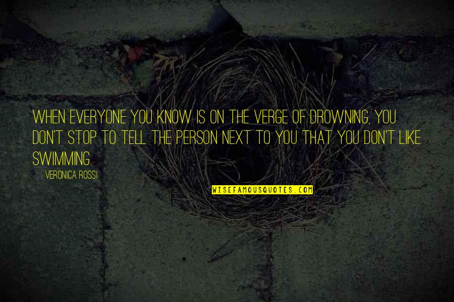 Person Next To You Quotes By Veronica Rossi: When everyone you know is on the verge Person Next To You Quotes By Veronica Rossi: When everyone you know is on the verge