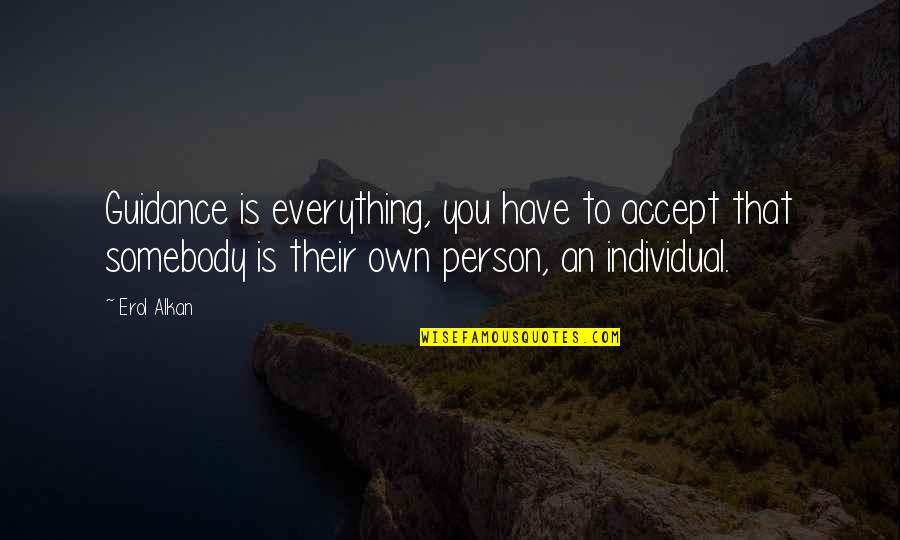 Person Not Accepting Quotes By Erol Alkan: Guidance is everything, you have to accept that