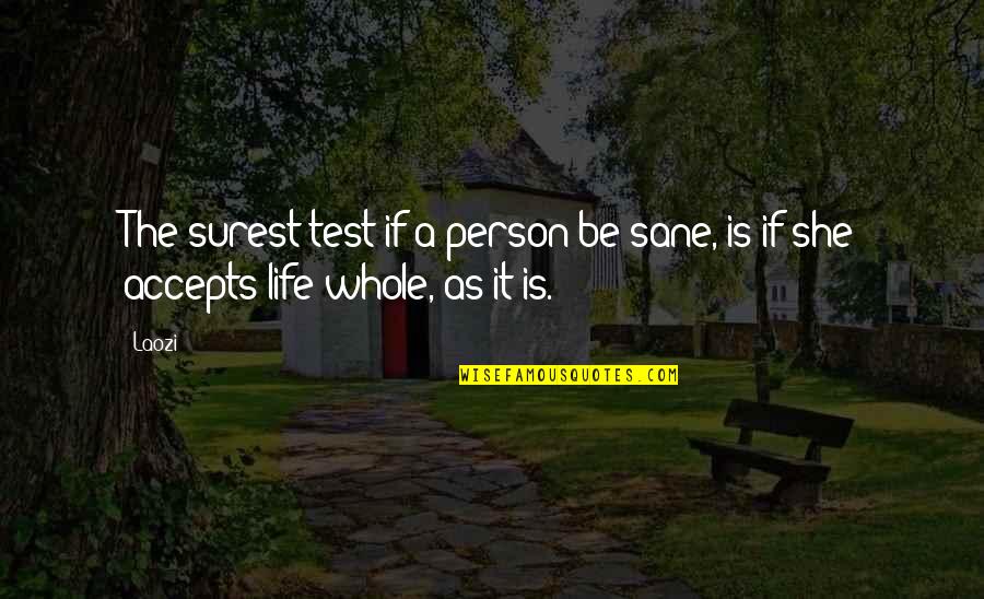 Person Not Accepting Quotes By Laozi: The surest test if a person be sane,