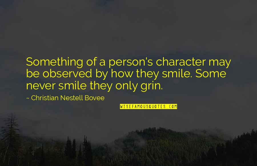 Person Of Character Quotes By Christian Nestell Bovee: Something of a person's character may be observed