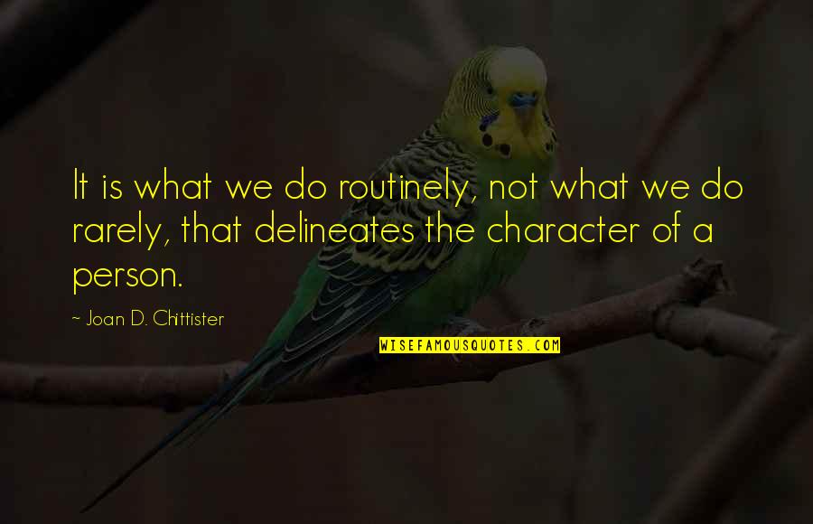 Person Of Character Quotes By Joan D. Chittister: It is what we do routinely, not what