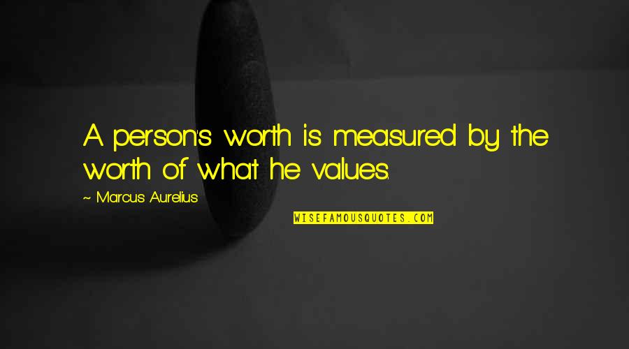 Person Of Character Quotes By Marcus Aurelius: A person's worth is measured by the worth