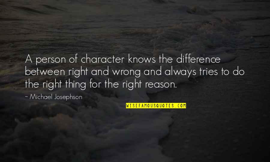 Person Of Character Quotes By Michael Josephson: A person of character knows the difference between