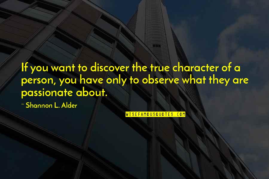 Person Of Character Quotes By Shannon L. Alder: If you want to discover the true character