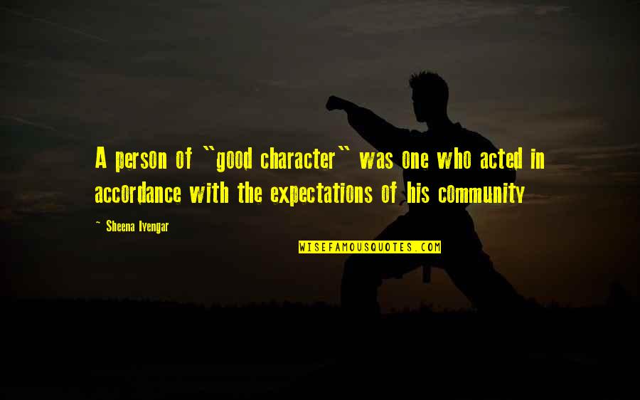 Person Of Character Quotes By Sheena Iyengar: A person of "good character" was one who