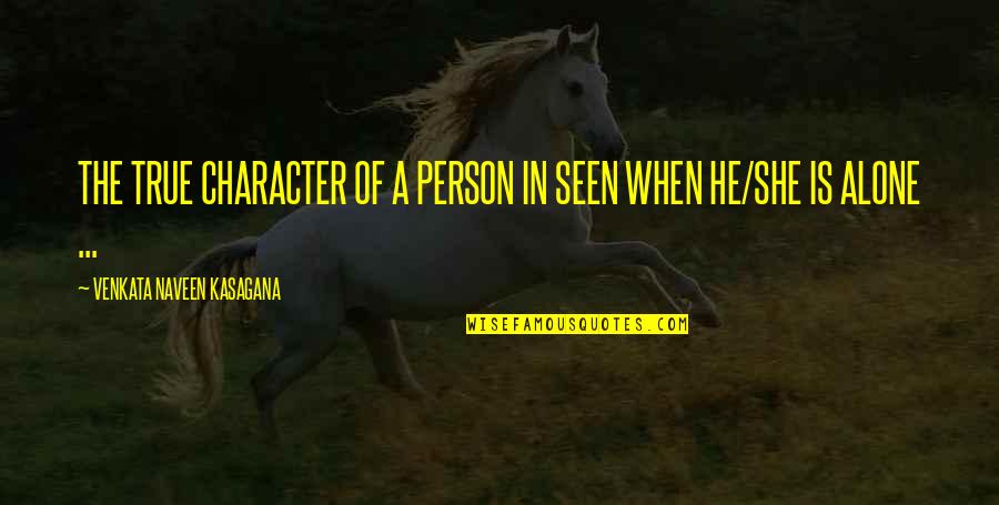 Person Of Character Quotes By VENKATA NAVEEN KASAGANA: THE TRUE CHARACTER OF A PERSON IN SEEN