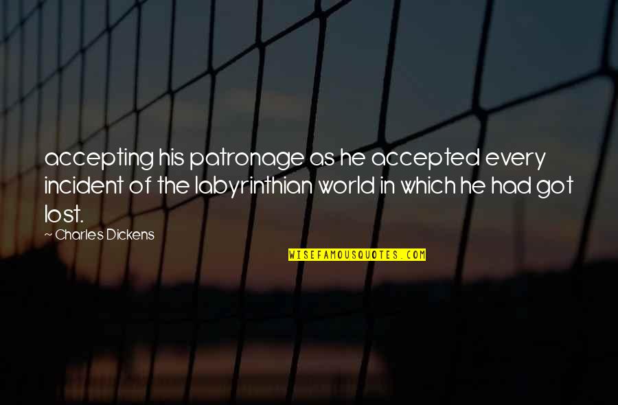 Person Of Interest Dead Reckoning Quotes By Charles Dickens: accepting his patronage as he accepted every incident Person Of Interest Dead Reckoning Quotes By Charles Dickens: accepting his patronage as he accepted every incident