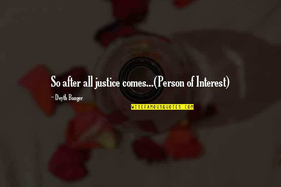 Person Of Interest Quotes By Deyth Banger: So after all justice comes...(Person of Interest)