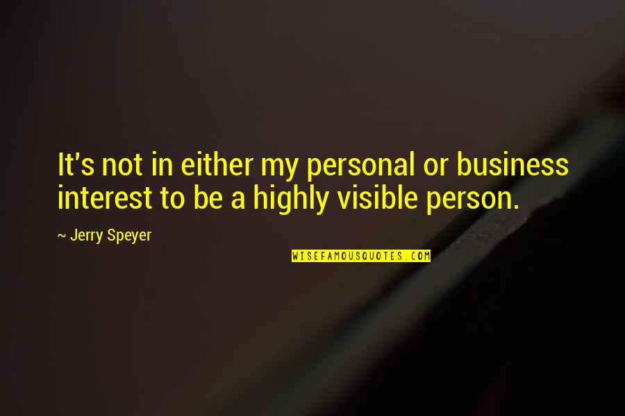 Person Of Interest Quotes By Jerry Speyer: It's not in either my personal or business