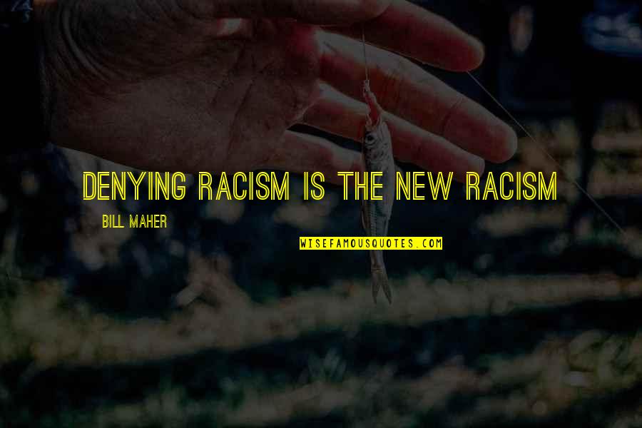 Person Of Interest Season 3 Episode 10 Quotes By Bill Maher: Denying racism is the new racism