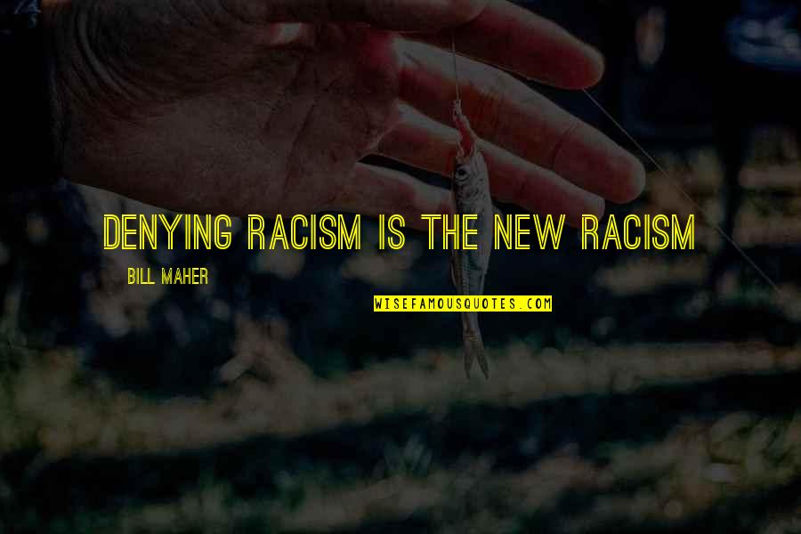 Person Of Interest Season 3 Episode 10 Quotes By Bill Maher: Denying racism is the new racism Person Of Interest Season 3 Episode 10 Quotes By Bill Maher: Denying racism is the new racism