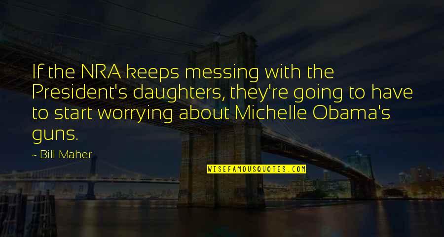 Person Of Interest Season 3 Episode 23 Quotes By Bill Maher: If the NRA keeps messing with the President's Person Of Interest Season 3 Episode 23 Quotes By Bill Maher: If the NRA keeps messing with the President's