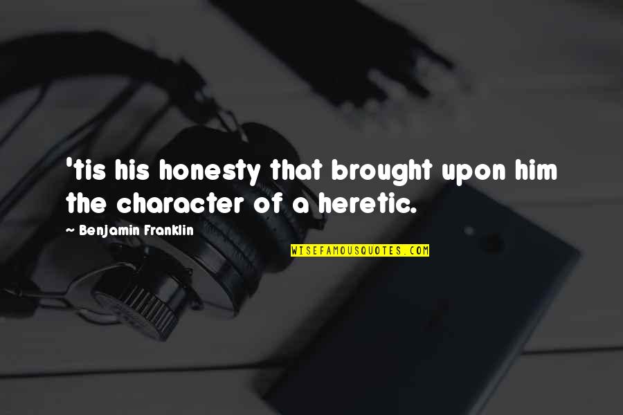 Person Of Interest Season 3 Episode 5 Quotes By Benjamin Franklin: 'tis his honesty that brought upon him the Person Of Interest Season 3 Episode 5 Quotes By Benjamin Franklin: 'tis his honesty that brought upon him the