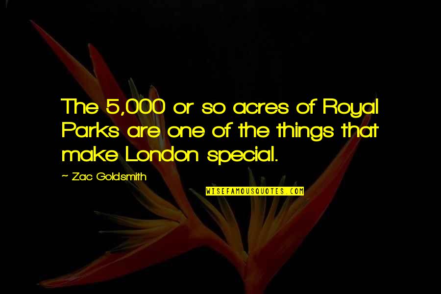 Person Of Interest Season 3 Quotes By Zac Goldsmith: The 5,000 or so acres of Royal Parks