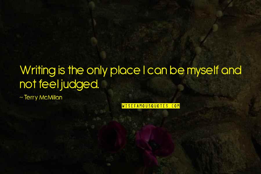 Person Of Interest Season 4 Episode 10 Quotes By Terry McMillan: Writing is the only place I can be Person Of Interest Season 4 Episode 10 Quotes By Terry McMillan: Writing is the only place I can be
