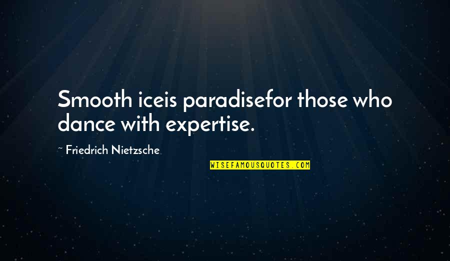 Person Of Interest Season 4 Episode 11 Quotes By Friedrich Nietzsche: Smooth iceis paradisefor those who dance with expertise. Person Of Interest Season 4 Episode 11 Quotes By Friedrich Nietzsche: Smooth iceis paradisefor those who dance with expertise.