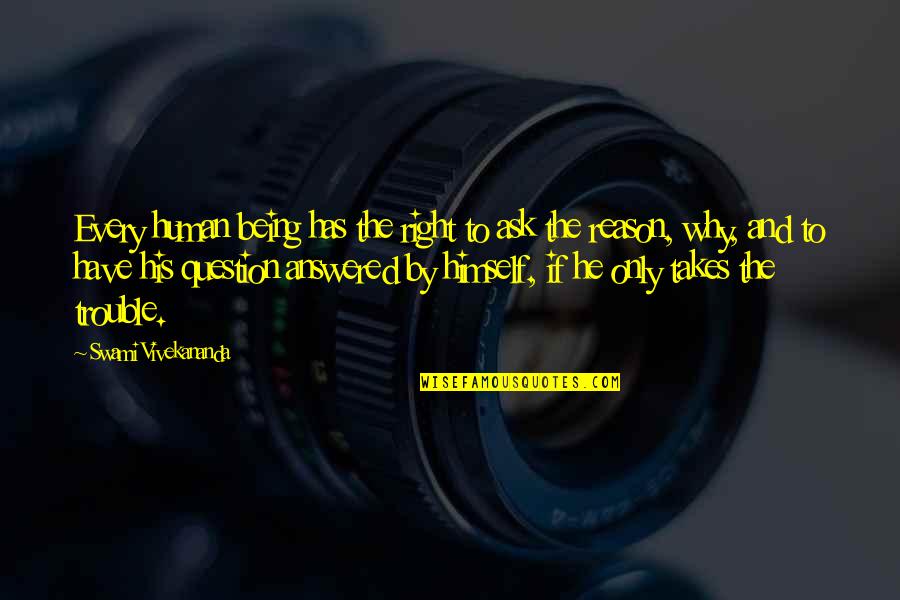 Person Of Interest Season 4 Episode 5 Quotes By Swami Vivekananda: Every human being has the right to ask Person Of Interest Season 4 Episode 5 Quotes By Swami Vivekananda: Every human being has the right to ask