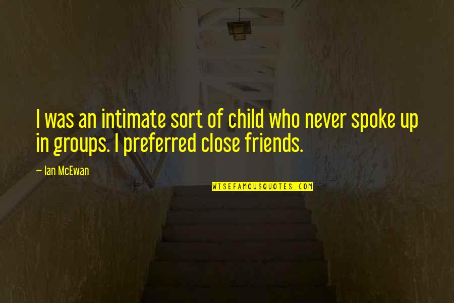 Person Of Interest Season 4 Episode 9 Quotes By Ian McEwan: I was an intimate sort of child who Person Of Interest Season 4 Episode 9 Quotes By Ian McEwan: I was an intimate sort of child who