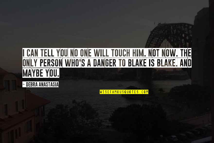 Person Only Quotes By Debra Anastasia: I can tell you no one will touch Person Only Quotes By Debra Anastasia: I can tell you no one will touch