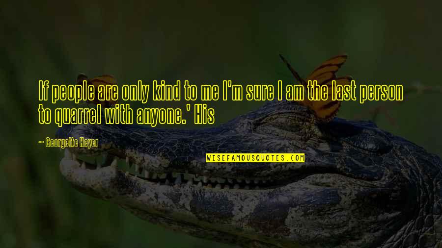 Person Only Quotes By Georgette Heyer: If people are only kind to me I'm Person Only Quotes By Georgette Heyer: If people are only kind to me I'm