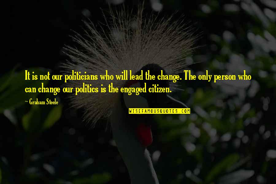 Person Only Quotes By Graham Steele: It is not our politicians who will lead Person Only Quotes By Graham Steele: It is not our politicians who will lead