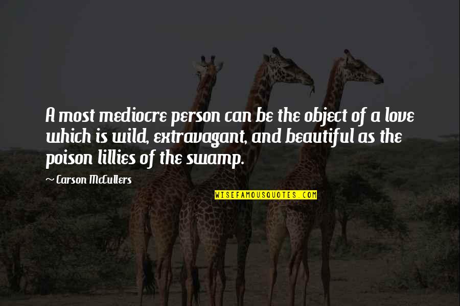 Person Or Object Quotes By Carson McCullers: A most mediocre person can be the object