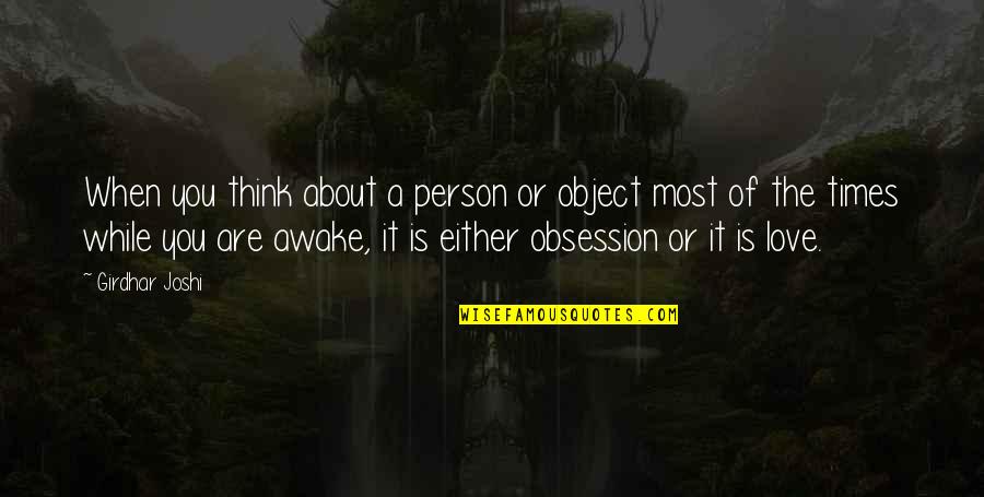 Person Or Object Quotes By Girdhar Joshi: When you think about a person or object