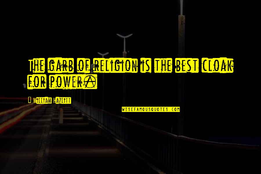 Person Personalities Quotes By William Hazlitt: The garb of religion is the best cloak