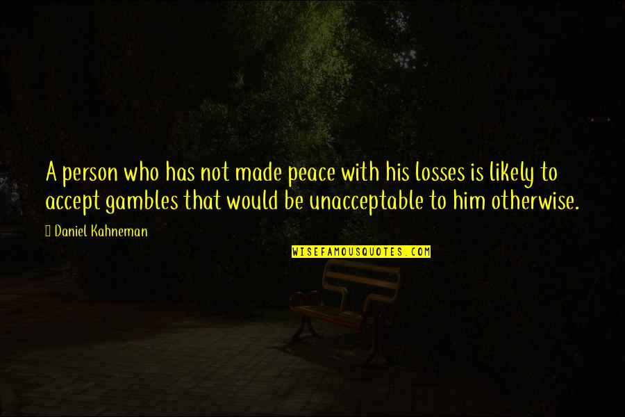 Person Quotes By Daniel Kahneman: A person who has not made peace with