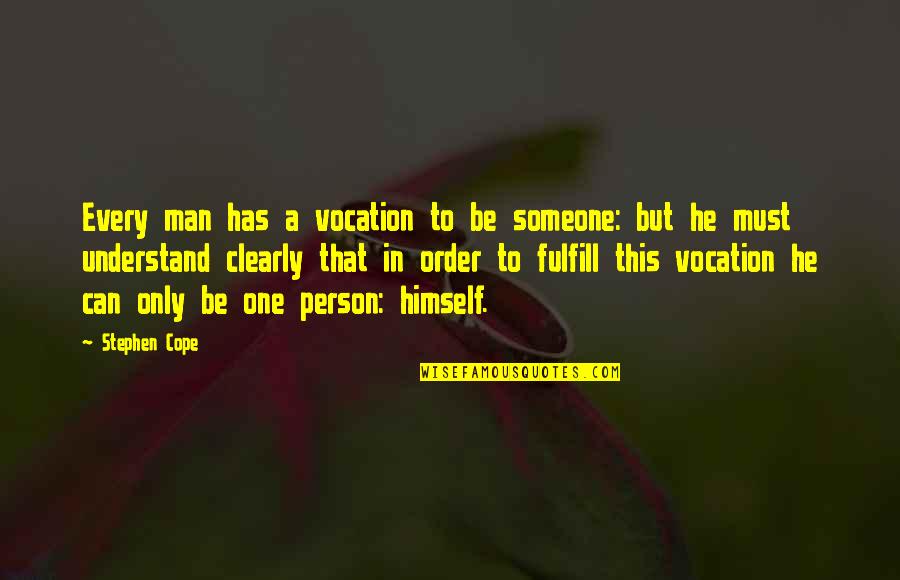 Person Someone Quotes By Stephen Cope: Every man has a vocation to be someone: