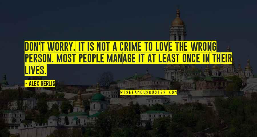 Person To Love Quotes By Alex Gerlis: Don't worry. It is not a crime to